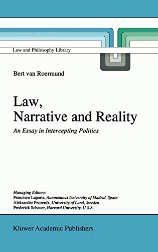 Law, Narrative and Reality: An Essay in Intercepting Politics (Law and Philosophy Library, 30, Band 30)