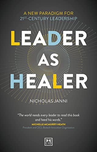 Nicholas Janni Leader As Healer, A New Paradigm For 21st-Century Leadership