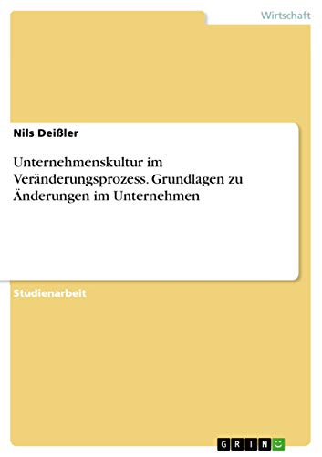 Unternehmenskultur im Veränderungsprozess. Grundlagen zu Änderungen im Unternehmen