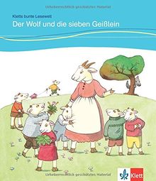 Der Wolf und die sieben Geißlein: Deutsche Lektüre für Kinder mit Grundkenntnissen Deutsch für das 1., 2., 3. und 4. Lernjahr (Kletts bunte Lesewelt: Märchen)