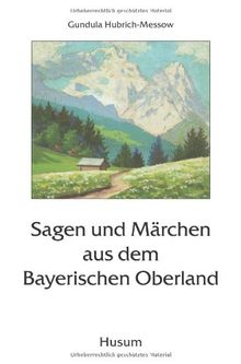 Sagen und Märchen aus dem Bayerischen Oberland