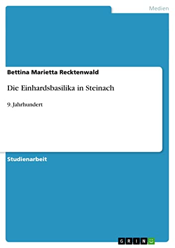 Die Einhardsbasilika in Steinach: 9. Jahrhundert