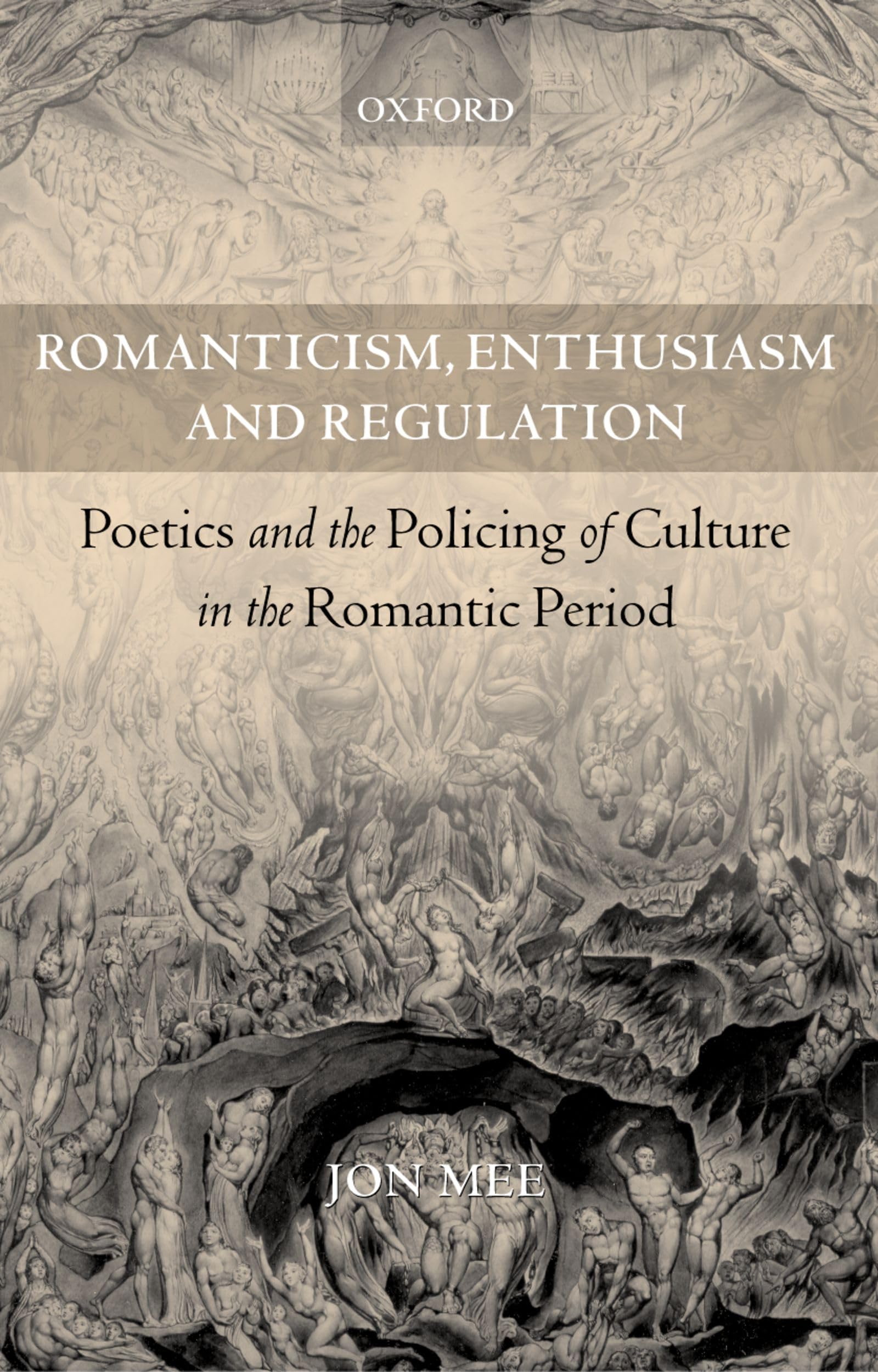 ROMANTICISM ENTHUSIASM REGULATION C: Poetics and the Policing of Culture in the Romantic Period
