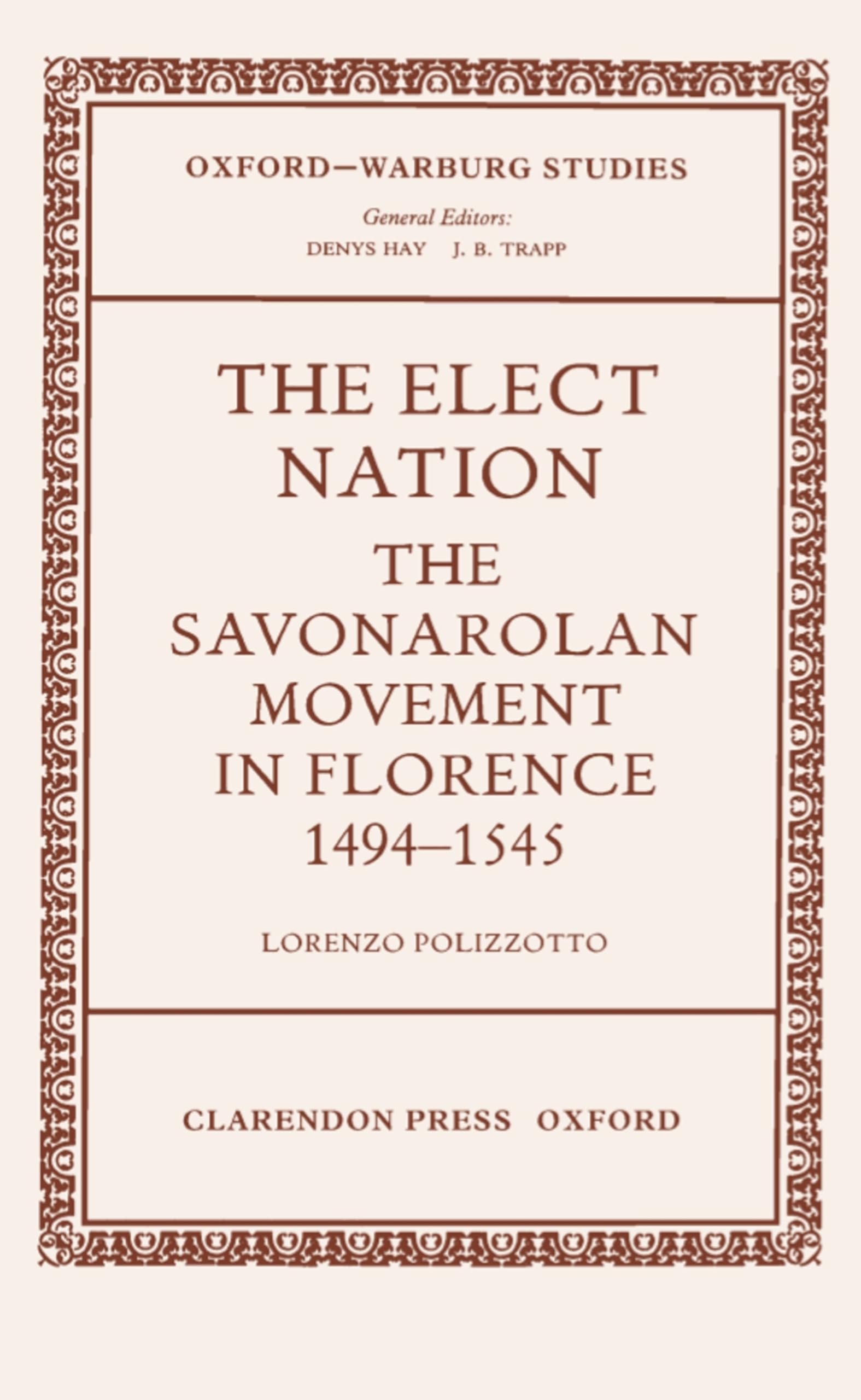 The Elect Nation: The Savonarolan Movement in Florence 1494-1545 (Oxford-Warburg Studies)