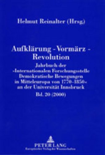Aufklärung - Vormärz - Revolution: Jahrbuch der «Internationalen Forschungsstelle Demokratische Bewegungen in Mitteleuropa von 1770-1850» an der Universität Innsbruck (2000)