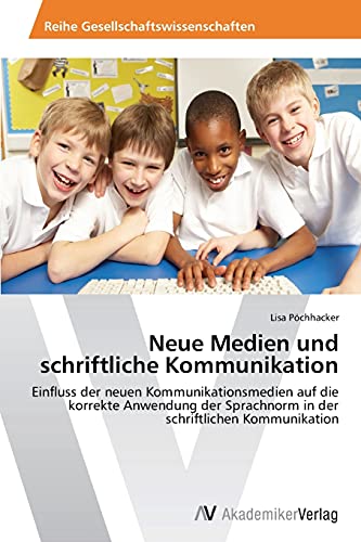 Neue Medien und schriftliche Kommunikation: Einfluss der neuen Kommunikationsmedien auf die korrekte Anwendung der Sprachnorm in der schriftlichen Kommunikation