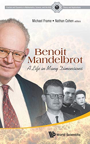 Benoit Mandelbrot: A Life in Many Dimensions (Fractals and Dynamics in Mathematics, Science, and the Arts: Theory and Applications, Band 1)