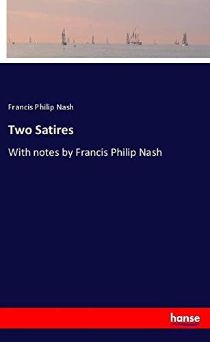 Two Satires: With notes by Francis Philip Nash