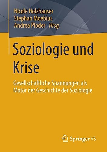 Soziologie und Krise: Gesellschaftliche Spannungen als Motor der Geschichte der Soziologie