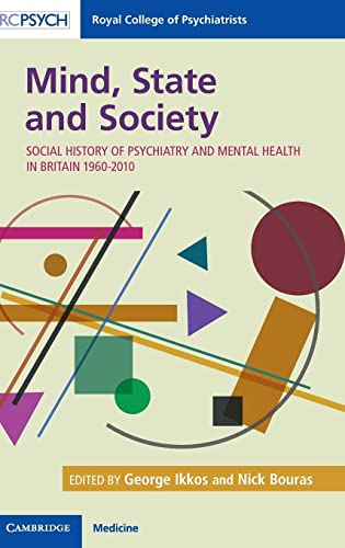 Mind, State and Society: Social History of Psychiatry and Mental Health in Britain 1960-2010