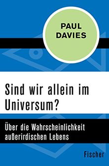 Sind wir allein im Universum?: Über die Wahrscheinlichkeit außerirdischen Lebens