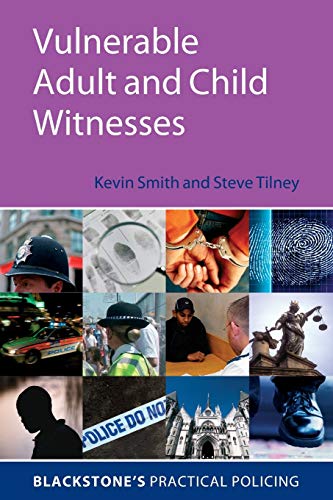 Vulnerable Adult and Child Witnesses (Blackstone's Practical Policing Series)