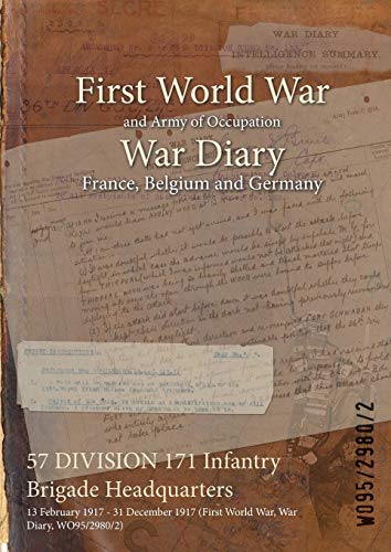 57 DIVISION 171 Infantry Brigade Headquarters: 13 February 1917 - 31 December 1917 (First World War, War Diary, WO95/2980/2)
