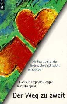Der Weg zu zweit. Als Paar zueinander finden, ohne sich selbst aufzugeben