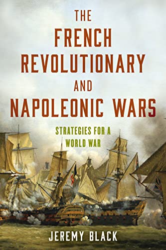 Jeremy Black The French Revolutionary And Napoleonic Wars, Strategies For A World War