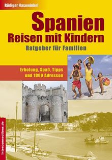 Spanien-Reisen mit Kindern: Ratgeber für Familien. Erholung, Spaß, Tipps und 1000 Adressen