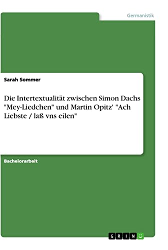 Die Intertextualität zwischen Simon Dachs Mey-Liedchen und Martin Opitz' Ach Liebste / laß vns eilen