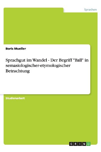 Sprachgut im Wandel - Der Begriff Ball in semasiologischer-etymologischer Betrachtung