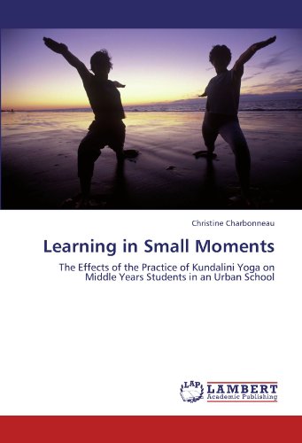 Learning in Small Moments: The Effects of the Practice of Kundalini Yoga on Middle Years Students in an Urban School