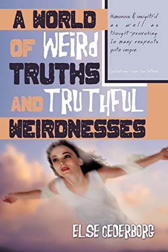 A World of Weird Truths and Truthful Weirdnesses: Else Cederborg