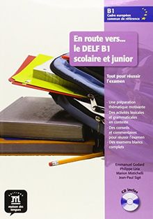 En route vers... le DELF, B1 scolaire et junior : niveau CECRL B1 : tout pour réussir l'examen