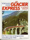 Glacier Express St. Moritz - Zermatt. Die Traumreise im langsamsten Schnellzug der Welt.