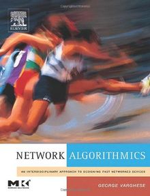 Network Algorithmics: An Interdisciplinary Approach to Designing Fast Networked Devices (Morgan Kaufmann Series in Networking)