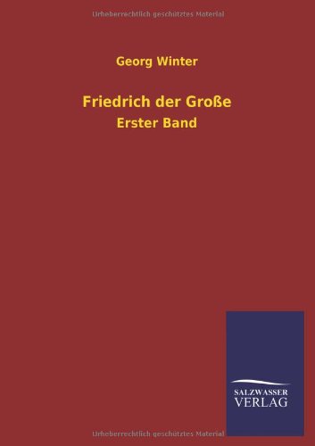 Friedrich der Große: Erster Band