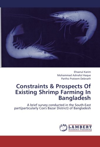 Constraints & Prospects Of Existing Shrimp Farming In Bangladesh: A brief survey conducted in the South-East part(particularly Cox's Bazar District) of Bangladesh