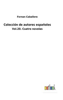 Colección de autores españoles: Vol.20. Cuatro novelas
