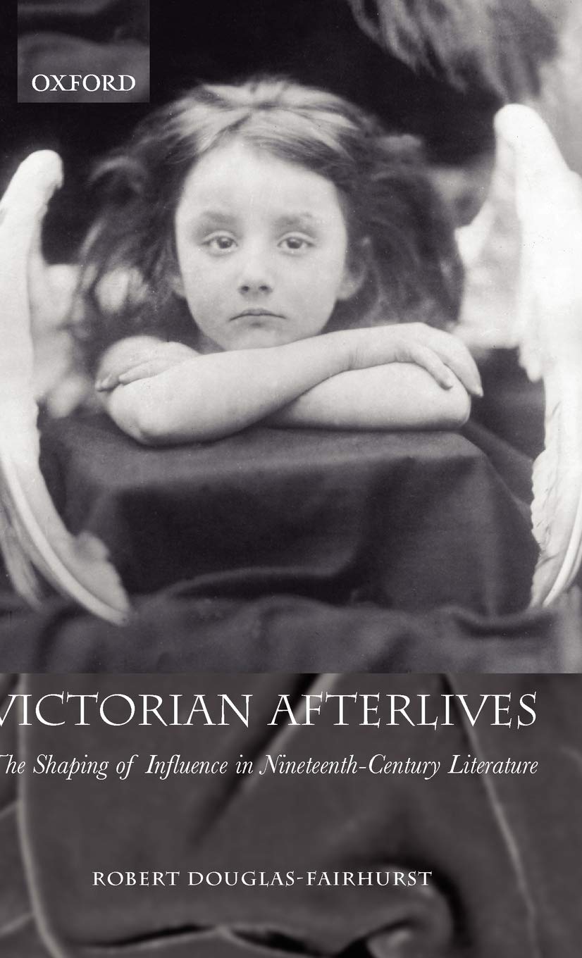 Victorian Afterlives: The Shaping of Influence in Nineteenth-Century Literature