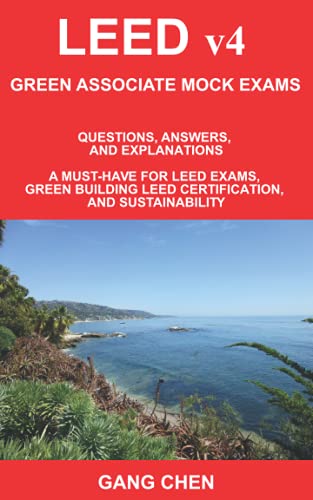 LEED v4 GREEN ASSOCIATE MOCK EXAMS: Questions, Answers, and Explanations: A Must-Have for LEED Exams, Green Building LEED Certification, and Sustainability. Green Associate Exam Guide Series
