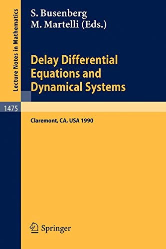 Delay Differential Equations and Dynamical Systems: Proceedings of a Conference in honor of Kenneth Cooke held in Claremont, California, Jan. 13-16, ... Notes in Mathematics, 1475, Band 1475)