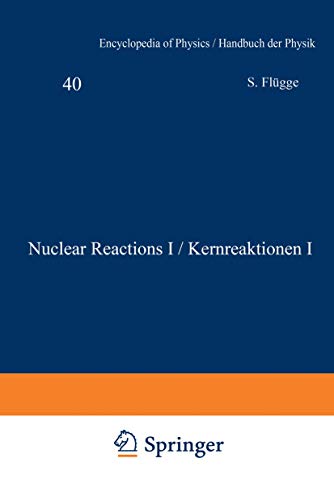 Nuclear Reactions I / Kernreaktionen I (Handbuch der Physik Encyclopedia of Physics, 8 / 40, Band 8)