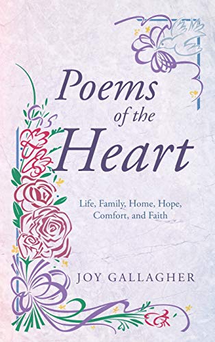 Poems of the Heart: Life, Family, Home, Hope, Comfort, and Faith
