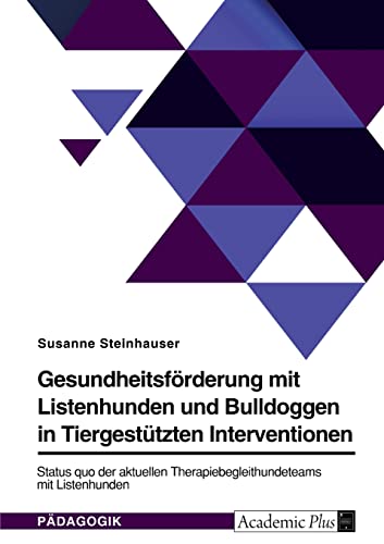 Gesundheitsförderung mit Listenhunden und Bulldoggen in Tiergestützten Interventionen: Status quo der aktuellen Therapiebegleithundeteams mit Listenhunden