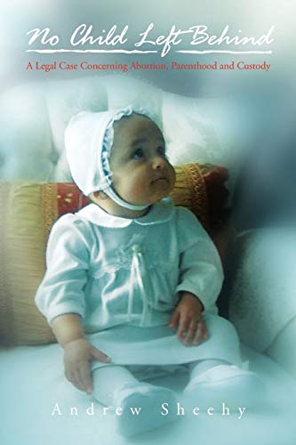 No Child Left Behind: A Legal Case Concerning Abortion, Parenthood and Custody