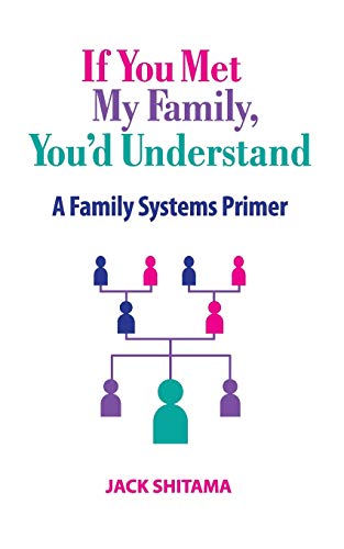 Jack Shitama If You Met My Family, You'd Understand, A Family Systems Primer