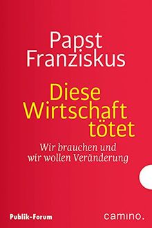 Für eine Wirtschaft, die nicht tötet: Wir brauchen und wir wollen Veränderung Mit einer Einführung von Thomas Seiterich