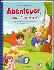 Abenteuer, wir kommen!: 11 Vorlesegeschichten mit Piraten, Rittern, Superhelden & Co (Das Vorlesebuch mit verschiedenen Geschichten für Kinder ab 5 Jahren)