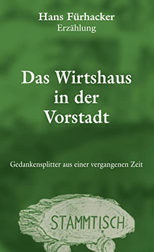 Das Wirtshaus in der Vorstadt: Gedankensplitter aus einer vergangenen Zeit