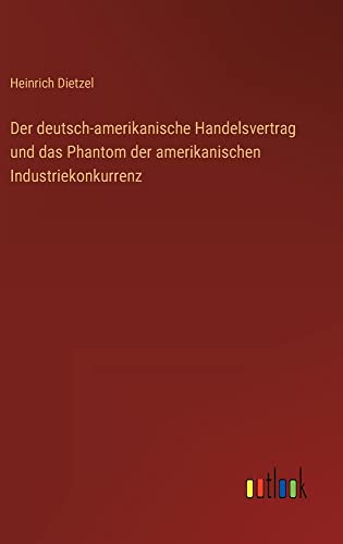 Der deutsch-amerikanische Handelsvertrag und das Phantom der amerikanischen Industriekonkurrenz