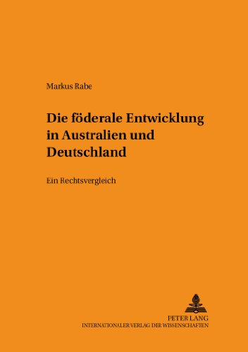 Die föderale Entwicklung in Australien und Deutschland: Ein Rechtsvergleich (Schriften zum Staats- und Völkerrecht)