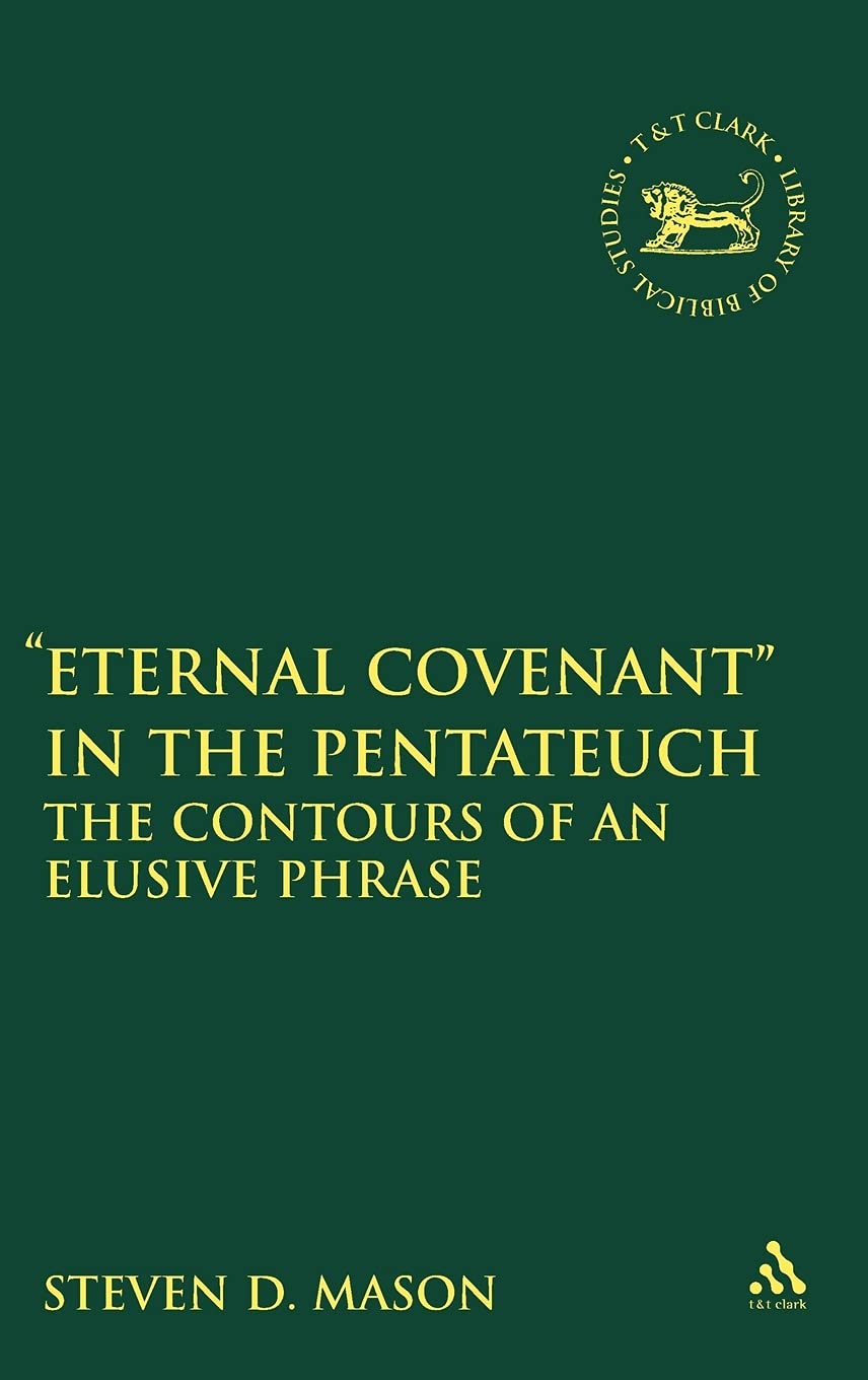 Eternal Covenant in the Pentateuc: The Contours of an Elusive Phrase (Library of Hebrew Bible/Old Testament Studies, 494)