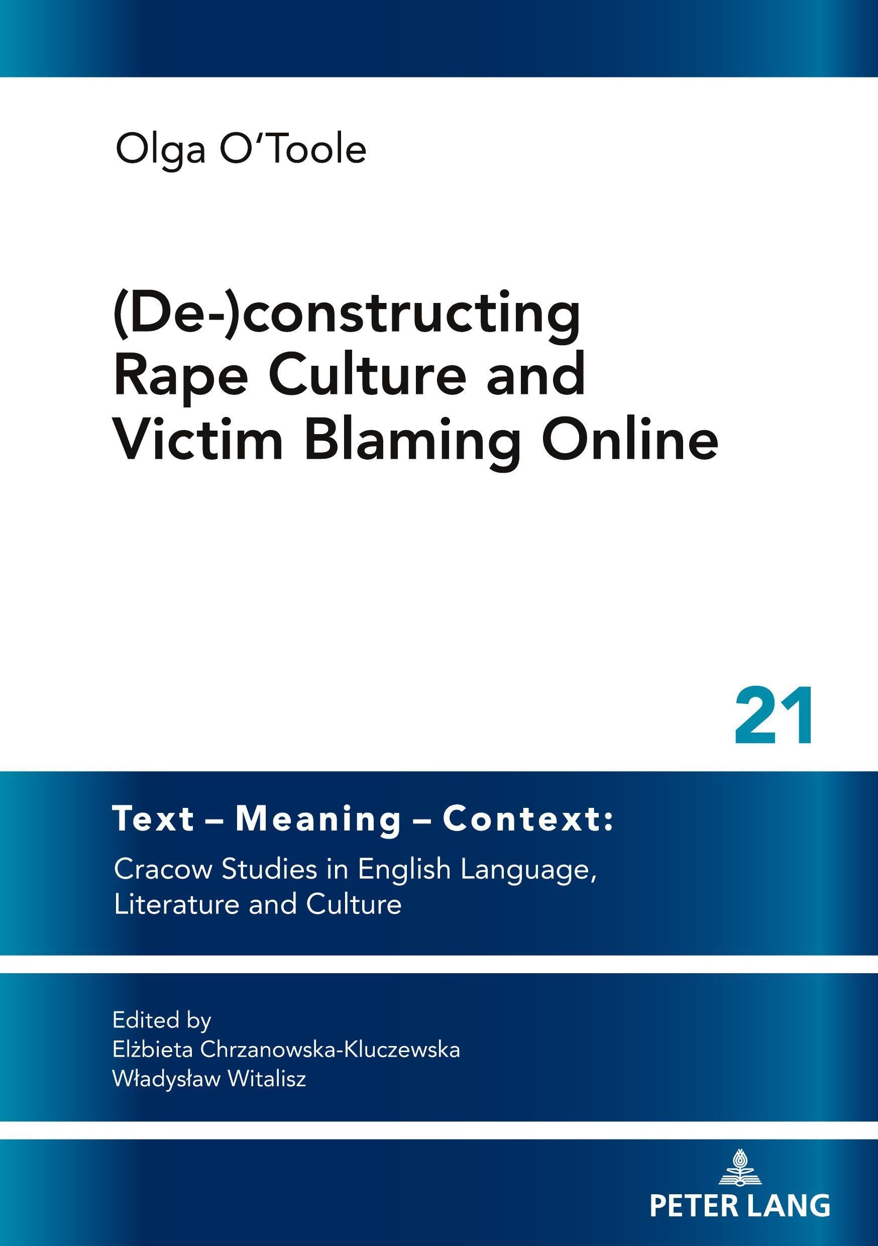 (De-)constructing Rape Culture and Victim Blaming Online: New Solutions and Critical Voices in Contemporary Literature and Language (Text – Meaning – ... Language, Literature and Culture, Band 21)