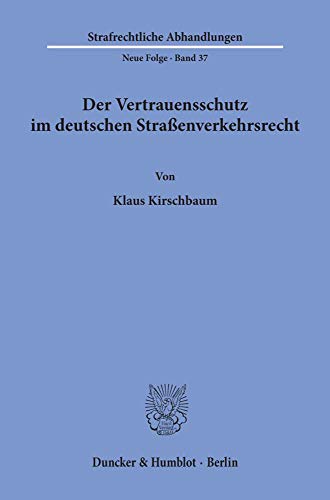 Der Vertrauensschutz im deutschen Straßenverkehrsrecht.: Dissertationsschrift (Strafrechtliche Abhandlungen, 37)