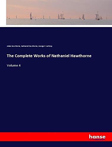 The Complete Works of Nathaniel Hawthorne: Volume 4