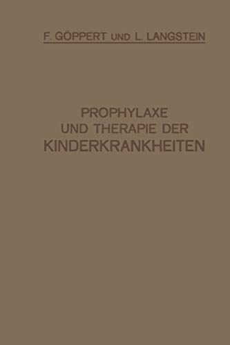 Prophylaxe und Therapie der Kinderkrankheiten: Mit Besonderer Berücksichtigung der Ernährung, Pflege und Erziehung des Gesunden und Kranken Kindes ... Arzneimittellehre und Heilstättenverzeichnis