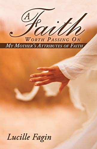 A Faith Worth Passing On: My Mothers Attributes of Faith