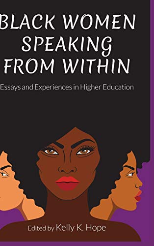Black Women Speaking From Within: Essays and Experiences in Higher Education (Equity in Higher Education Theory, Policy, and Praxis, Band 13)